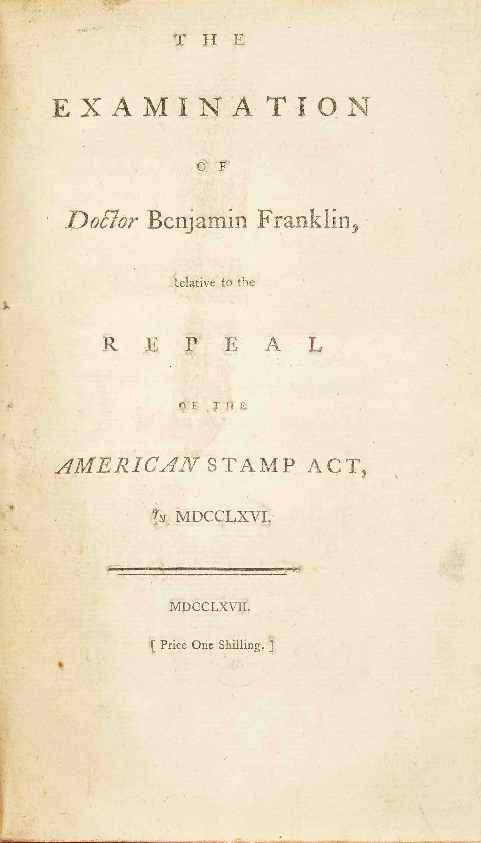 The Examination of Doctor Benjamin Franklin, before an August Assembly, relating to the Repeal of the Stamp-Act